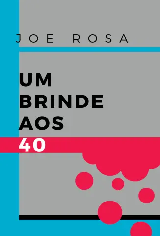 Um Brinde aos 40 - Joe Rosa