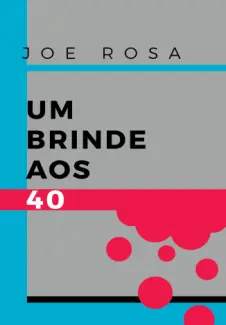 Um Brinde aos 40 - Joe Rosa