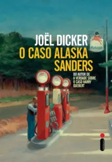 O caso Alaska Sanders -  Joël Dicker