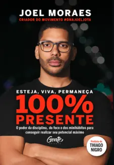 Esteja, Viva, Permaneça 100% Presente - Joel Moraes