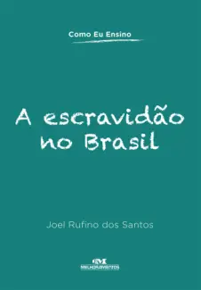 A Escravidão no Brasil (Como Eu Ensino) - Joel Rufino dos Santos