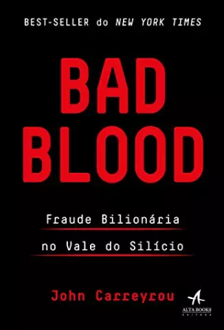 Bad Blood: Fraude Bilionária No Vale do Silício  -  John Carreyrou