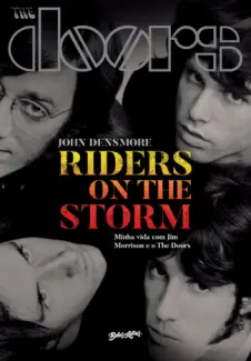 Riders on the Storm: Minha vida com Jim Morrison e o The Doors - John Densmore