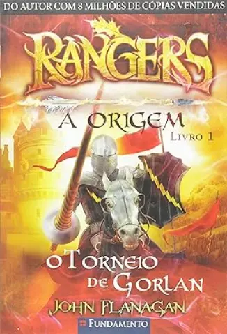 Rangers A Origem: O Torneio de Gorlan - Rangers: A Origem Vol. 1 - John Flanagan