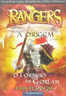 Rangers A Origem: O Torneio de Gorlan - Rangers: A Origem Vol. 1 - John Flanagan