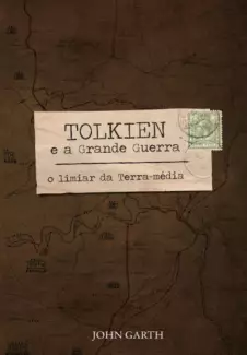 Tolkien e a Grande Guerra  -  John Garth