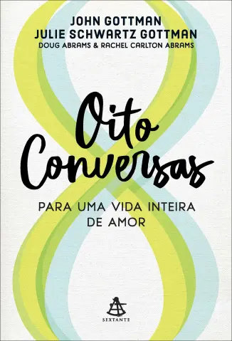 Oito Conversas para uma vida Inteira de amor - John Gottman