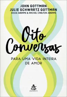 Oito Conversas para uma vida Inteira de amor - John Gottman