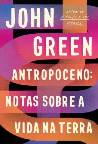 Antropoceno  -  Notas Sobre a Vida Na Terra  -  John Green