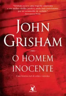 O Homem Inocente: uma História Real de Crime e Injustiça  -  John Grisham