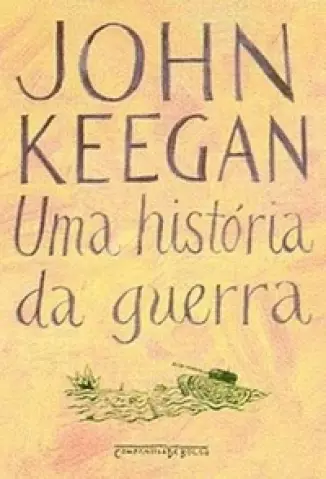 Uma História da Guerra  -  John Keegan