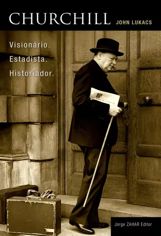 Churchill  -  Visionário, Estadista e Historiador  -  John Lukacs