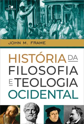 História da Filosofia e Teologia Ocidental - John M. Frame