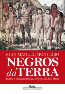Negros da Terra - John Manuel Monteiro