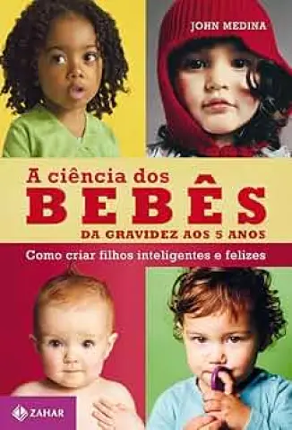 A Ciência dos Bebês - John Medina