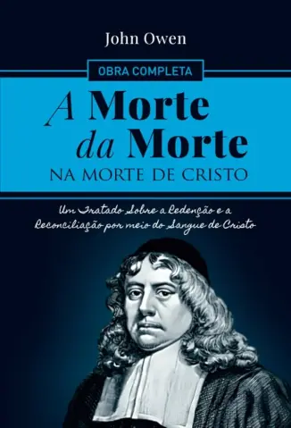 A Morte da Morte na Morte de Cristo - John Owen