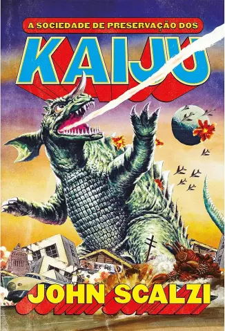 A Sociedade de Preservação dos Kaiju - John Scalzi