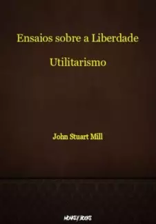 Ensaios Sobre a Liberdade  -  John Stuart Mill