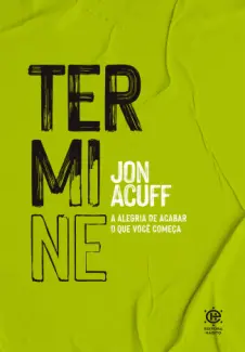 Termine: a alegria de acabar o que você começa - Jon Acuff