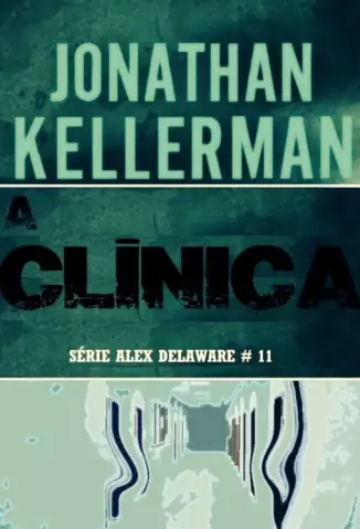  A Clínica  -   Alex Delaware   - Vol.  11   -  Jonathan Kellerman  