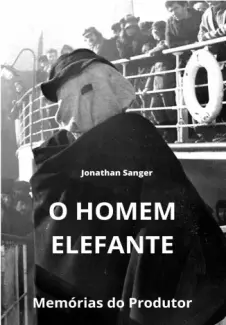 O Homem Elefante: Memórias do Produtor - Jonathan Sanger