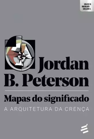 Mapas do Significado: a Arquitetura da Crença  -  Jordan B. Peterson