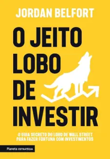 O jeito lobo de investir - Jordan Belfort