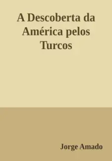 A Descoberta da América pelos Turcos - Jorge Amado