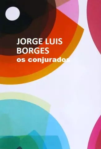 Os Conjurados  -  Jorge Luis Borges