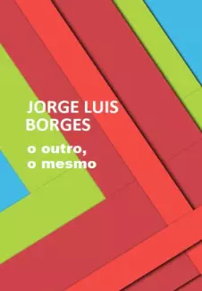 O Outro o Mesmo  -  Jorge Luis Borges