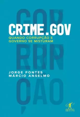 Crime.Gov: Quando Corrupção e Governo Se Misturam  -  Jorge Pontes