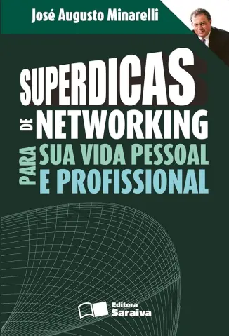 Superdicas de networking para sua vida pessoal e profissional - Jose Augusto Minarelli