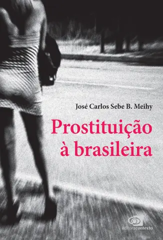 Prostituição à Brasileira - José Carlos Sebe B. Meihy
