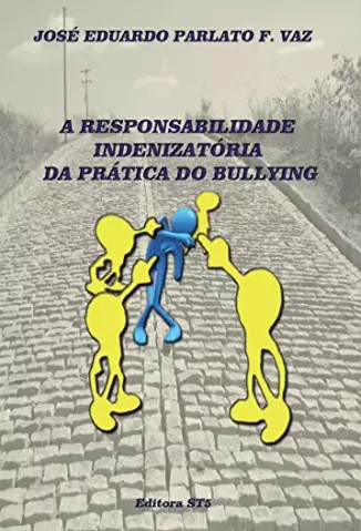 A Responsabilidade indenizatória da Prática do Bullying - Jose Eduardo Parloto Fonseca Vaz