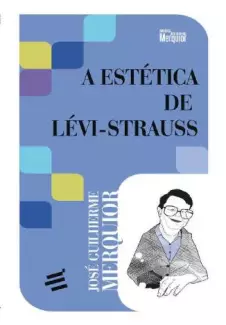 A Estética de Lévi-Strauss  -  José Guilherme Merquior