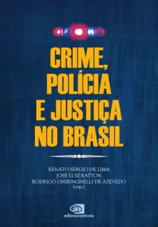 Crime, Polícia e Justiça no Brasil - José Luiz Ratton