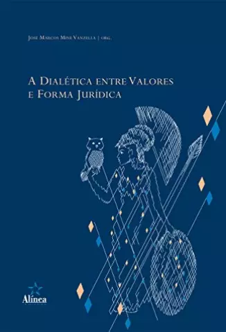 A Dialética entre Valores e Forma Jurídica - José Marcos Miné Vanzella