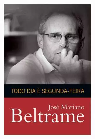 Todo Dia é Segunda-Feira  -  José Mariano Beltrame