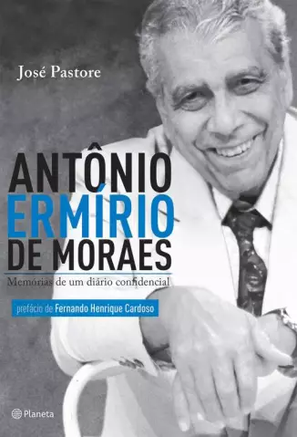 Antônio Ermírio de Moraes  -  Memórias de Um Diário Confidencial  -  José Pastore