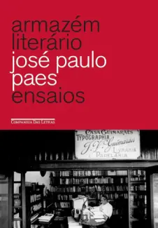 Armazém literário - Ensaios - José Paulo Paes