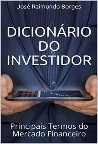 Dicionário do Investidor: Principais Termos do Mercado Financeiro  -  José Raimundo Borges