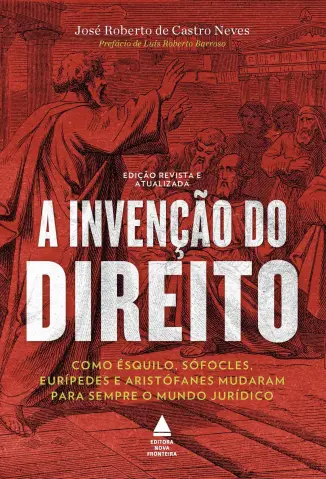 A Invenção do Direito - José Roberto de Castro Neves