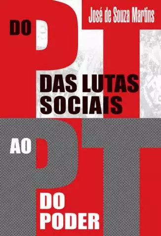 Do Pt das Lutas Sociais Ao Pt do Poder  -  José de Souza Martins