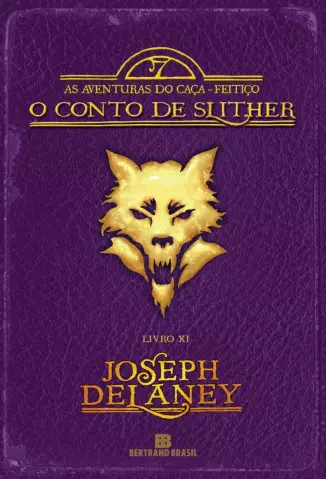O Conto de Slither  -  As Aventuras do Caça-Feitiço  - Vol.  11  -  Joseph Delaney