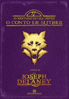 O Conto de Slither  -  As Aventuras do Caça-Feitiço  - Vol.  11  -  Joseph Delaney