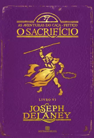 O Sacrificio  -  As Aventuras Do Caça Feitiço   - Vol.  6  -  Joseph Delaney