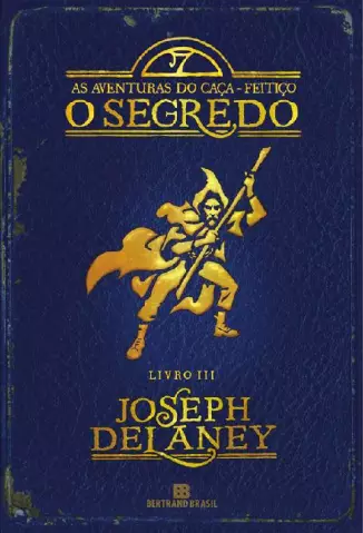 O Segredo  -  As Aventuras Do Caça Feitiço     - Vol. 3  -  Joseph Delaney