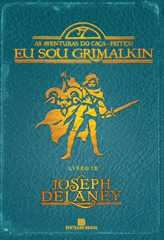 Eu Sou Grimalkin - As Aventuras do Caça-Feitiço Vol. 9 - Joseph Delaney