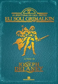 Eu Sou Grimalkin - As Aventuras do Caça-Feitiço Vol. 9 - Joseph Delaney