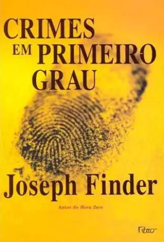 Crimes Em Primeiro Grau  -  Joseph Finder